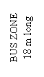 Text Box: BUS ZONE
18 m long
